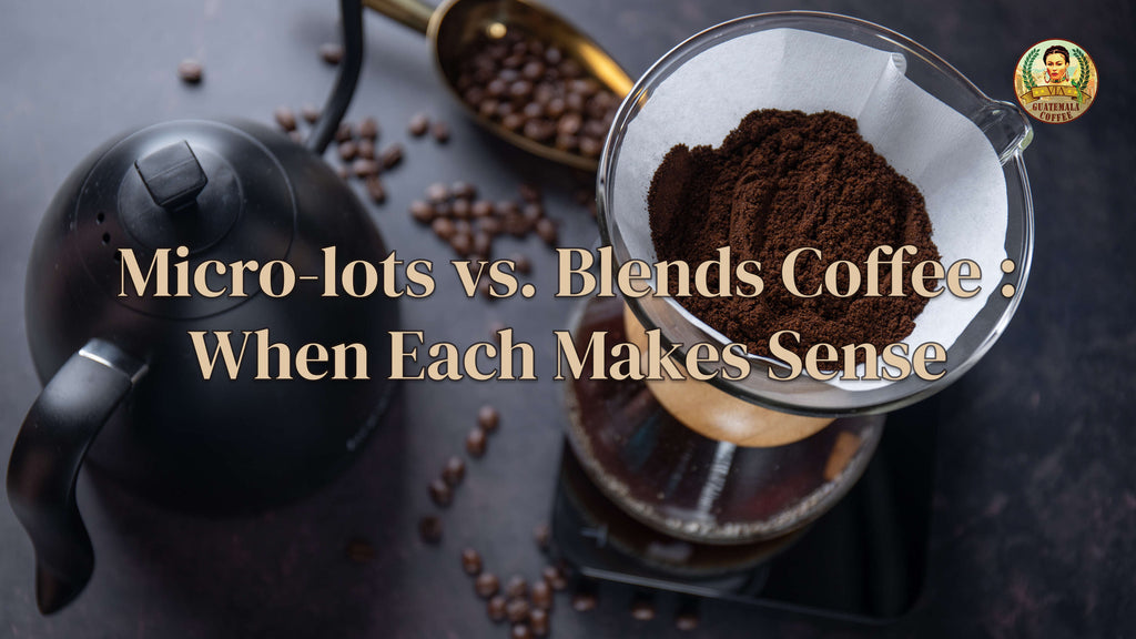 Micro-lots vs. Blends Coffee : When Each Makes Sense (and how to shop)