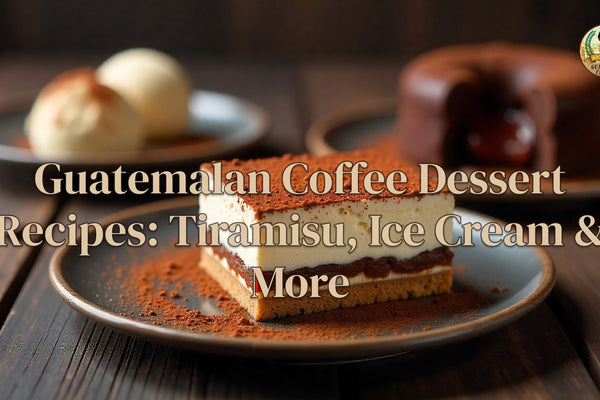Guatemalan Coffee Dessert Recipes: Tiramisu, Ice Cream & More