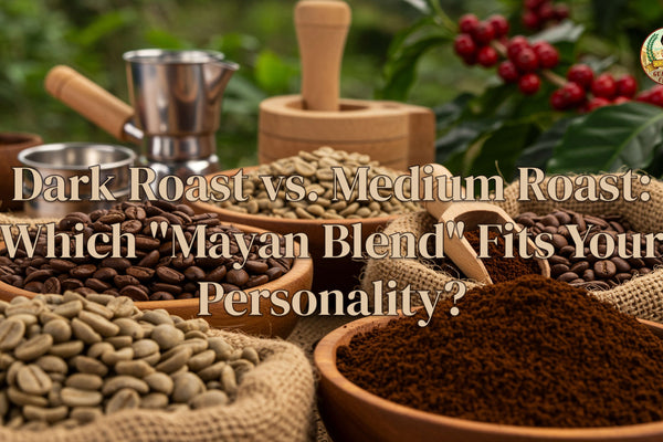 Dark Roast vs. Medium Roast Mayan Blend: Which Coffee Fits Your Personality?