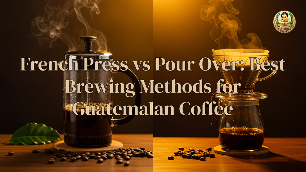 French Press vs Pour Over: Best Brewing Methods for Guatemalan Coffee