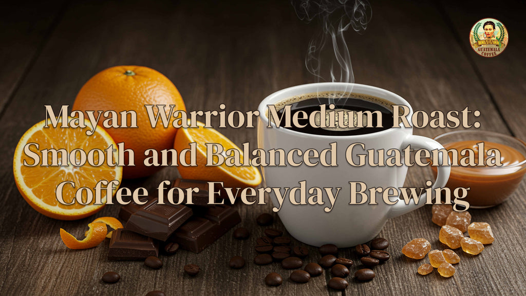 Mayan Warrior Medium Roast: Smooth and Balanced Guatemala Coffee for Everyday Brewing