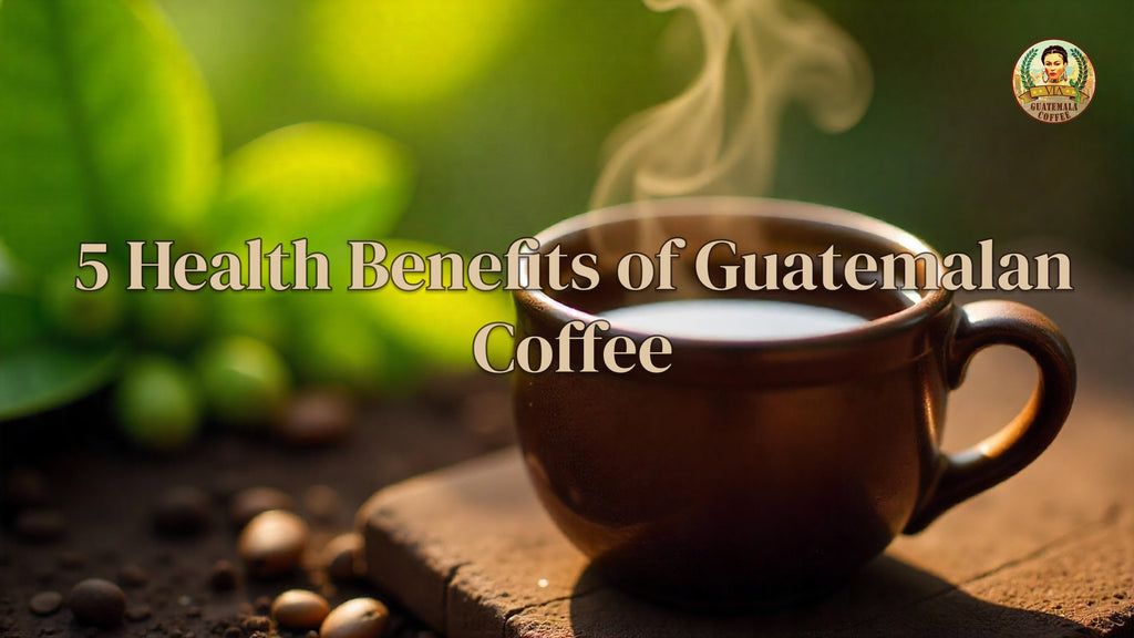 5 Health Benefits of Guatemalan Coffee