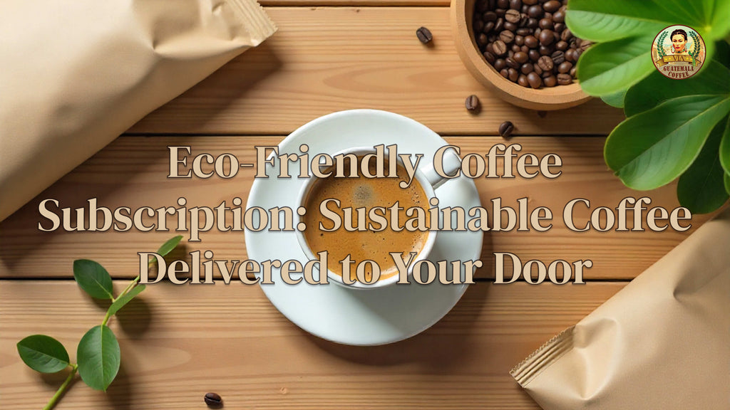 Eco-Friendly Coffee Subscription: Sustainable Coffee Delivered to Your Door