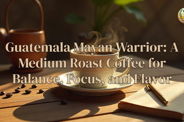 Guatemala Mayan Warrior: A Medium Roast Coffee for Balance, Focus, and Flavor